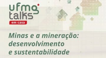 UFMG Talks em casa conversa sobre perspectivas da mineração em Minas Gerais